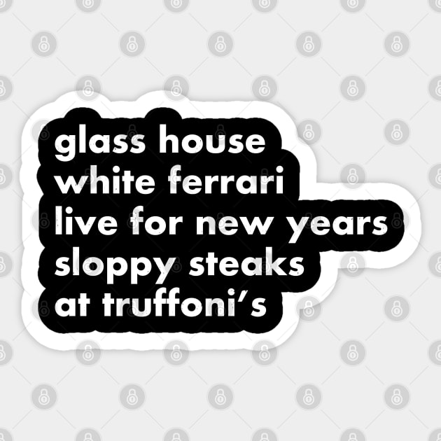 Glass house, white ferrari, live for new years, sloppy steaks at Truffoni's Sticker by BodinStreet